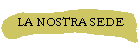 LA NOSTRA SEDE