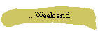 ...Week end